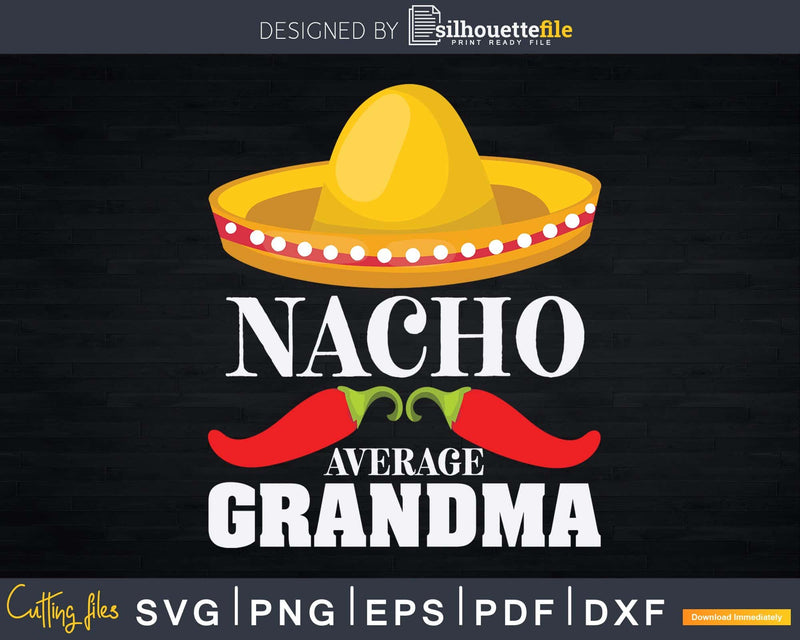 Nacho Average Grandma Funny Cinco De Mayo Svg Png Print