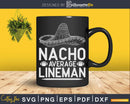Nacho Average Offensive Defensive Lineman Svg Dxf Cricut