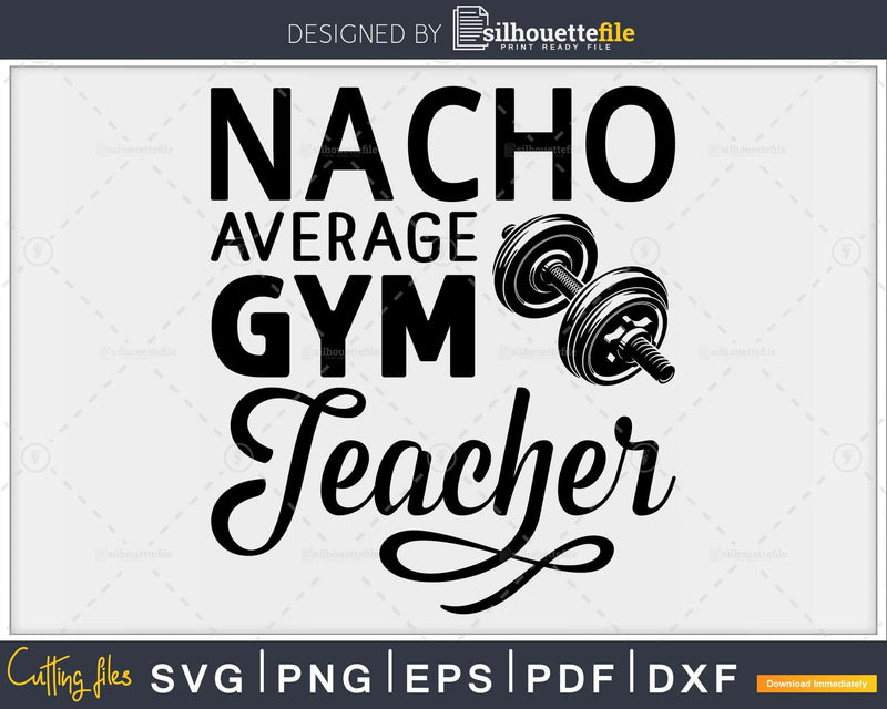 Nacho Average P.E. Gym Teacher svg design printable cut file