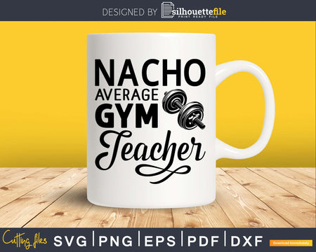 Nacho Average P.E. Gym Teacher svg design printable cut file