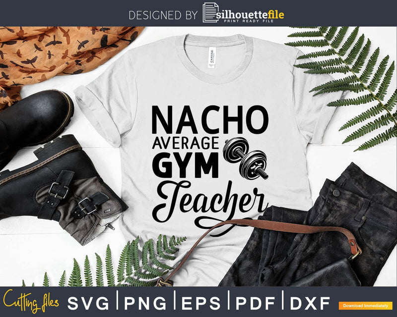 Nacho Average P.E. Gym Teacher svg design printable cut file