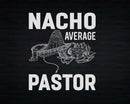 Nacho Average Pastor Preacher Religious Leader Cinco de