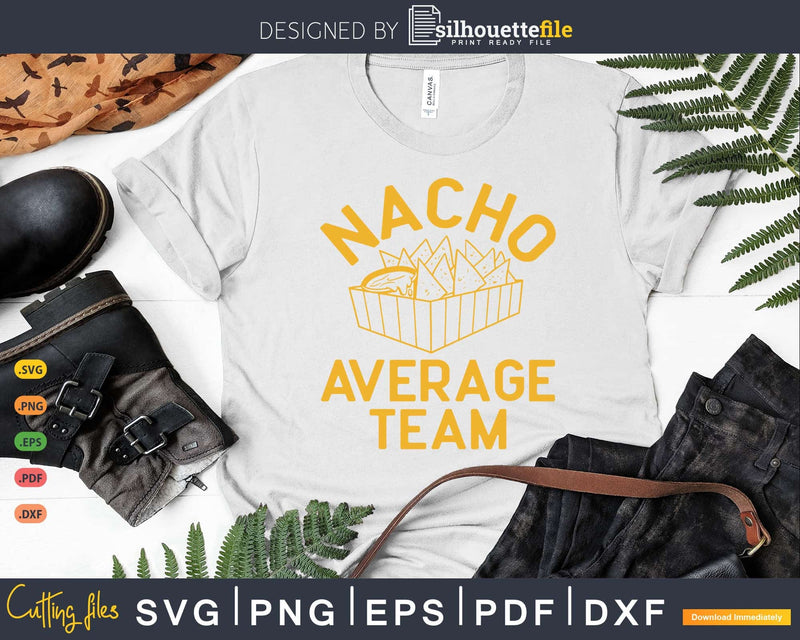 Nacho Average Team Svg Dxf Png Craft Cut Files