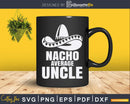 Nacho Average Uncle Cinco De Mayo Sombrero Svg Dxf Png