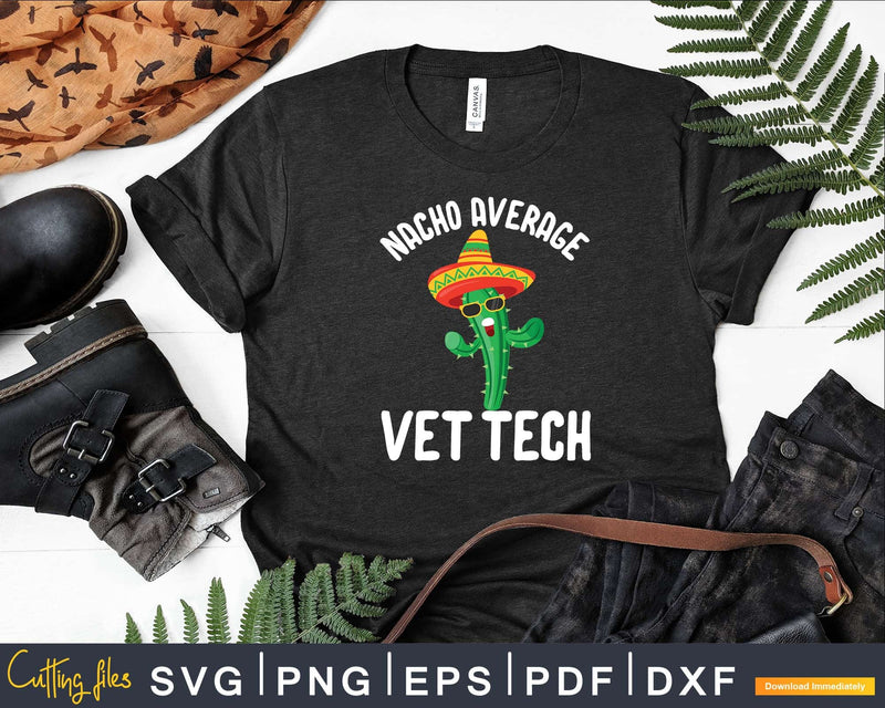 Nacho Average Vet Tech Svg Png Graphic T-shirt Designs