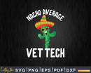 Nacho Average Vet Tech Svg Png Graphic T-shirt Designs