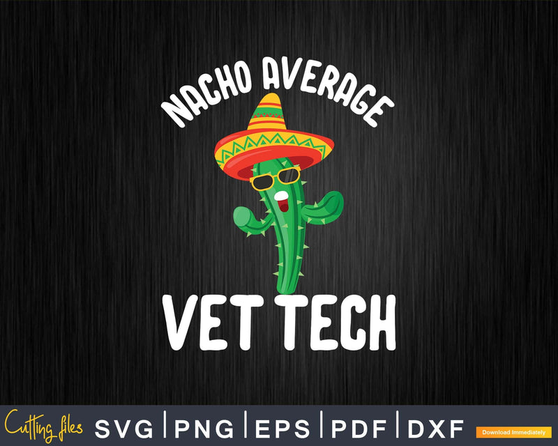 Nacho Average Vet Tech Svg Png Graphic T-shirt Designs