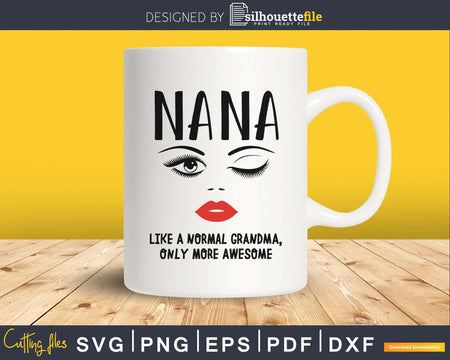 Nana like a normal grandma only more awesome svg png pdf