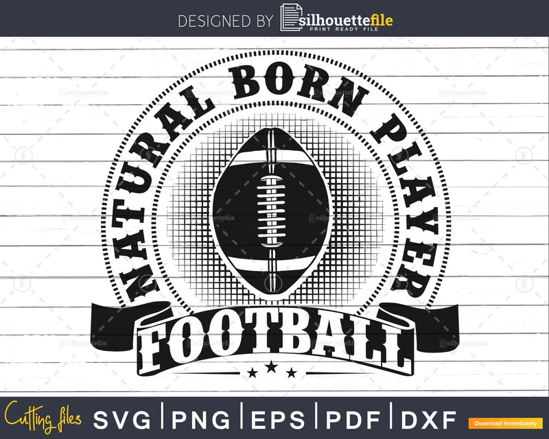 Natural Born Player Football svg png dxg eps file cricut