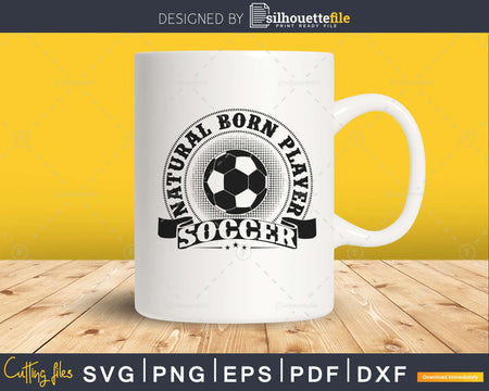 Natural born player Soccer svg PNG dxf cutting file
