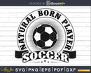 Natural born player Soccer svg PNG dxf cutting file