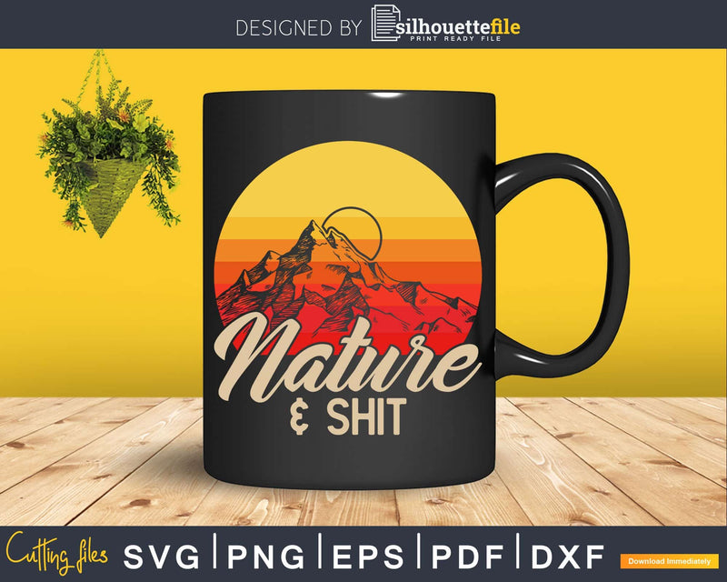 Nature & Shit Funny Vintage Mountains Hiking Svg Dxf Cut