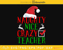 naughty nice crazy teacher svg christmas for cricut craft