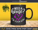 Need A House I’m Your Girl Svg Dxf Cut Files