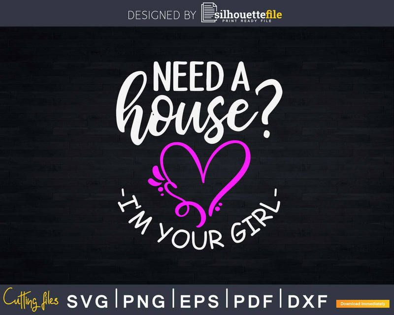 Need A House I’m Your Girl Svg Dxf Cut Files