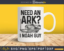 Need an Ark I Noah Guy Christian Pun Humor svg png dxf
