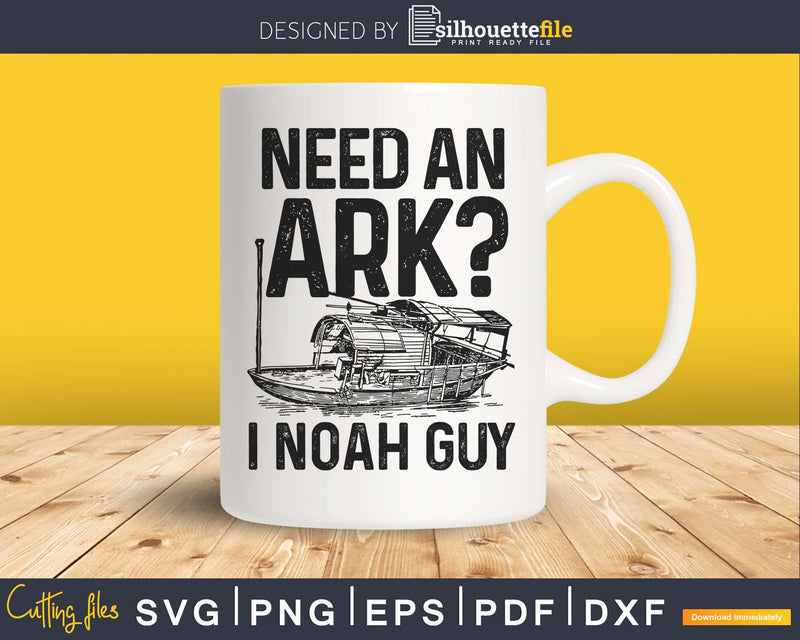 Need an Ark I Noah Guy Christian Pun Humor svg png dxf