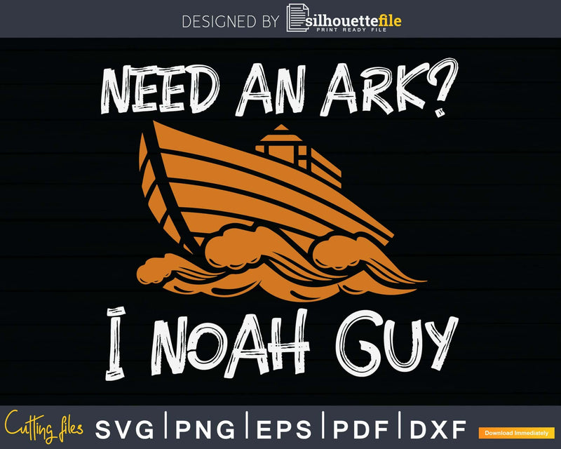 Need An Ark I Noah Guy Funny Christian Pun svg png dxf