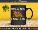 Need An Ark I Noah Guy Funny Christian Pun svg png dxf