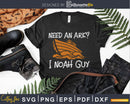 Need An Ark I Noah Guy Funny Christian Pun svg png dxf