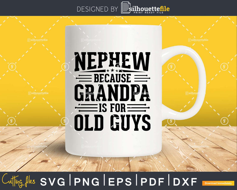 Nephew Because Grandpa is for Old Guys Fathers Day Png Dxf