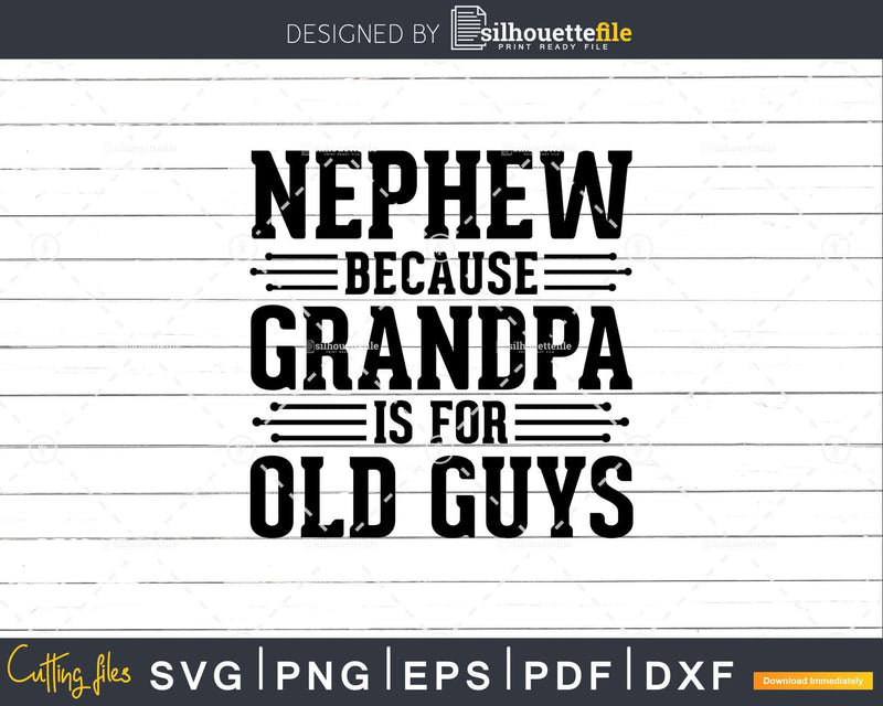 Nephew Because Grandpa is for Old Guys Png Dxf Svg Files