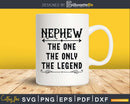 Nephew The One Only Legend Svg Dxf Png Cricut Files