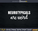 Neurotypicals Are Weird Funny Autism Quote Svg Dxf Png