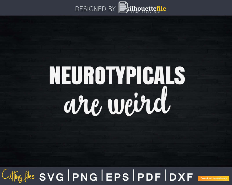Neurotypicals Are Weird Funny Autism Quote Svg Dxf Png