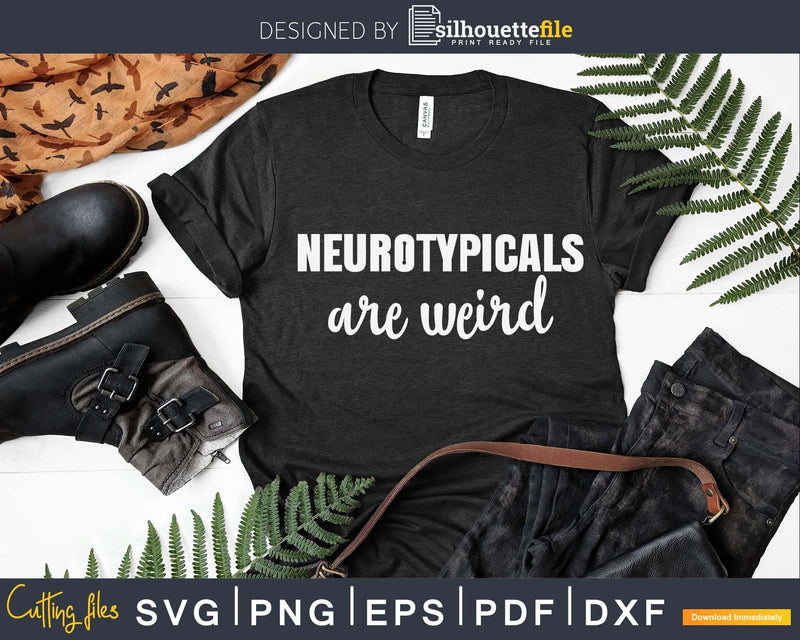 Neurotypicals Are Weird Funny Autism Quote Svg Dxf Png
