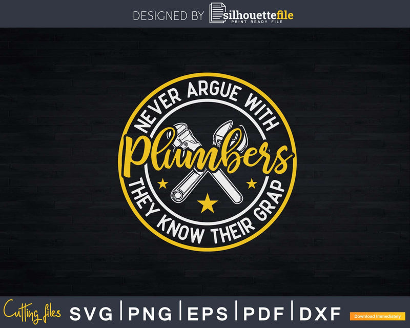 Never Argue With Plumbers They Knew Their Crap Svg Png Cut
