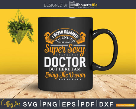 Never Dreamed I’d Marry Doctor Svg Png Dxf Printable Files