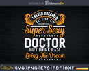 Never Dreamed I’d Marry Doctor Svg Png Dxf Printable Files