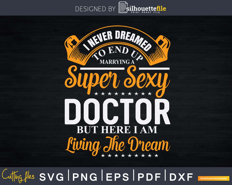 Never Dreamed I’d Marry Doctor Svg Png Dxf Printable Files