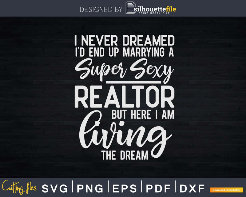 Never Dreamed I’d Marry Realtor Svg Dxf Cut Files