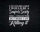 Never Dreamed Sexy Toll Collector Svg Png T-shirt Designs