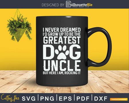 Never Dreamed To Be Greatest Dog Uncle Svg Dxf Png Cricut