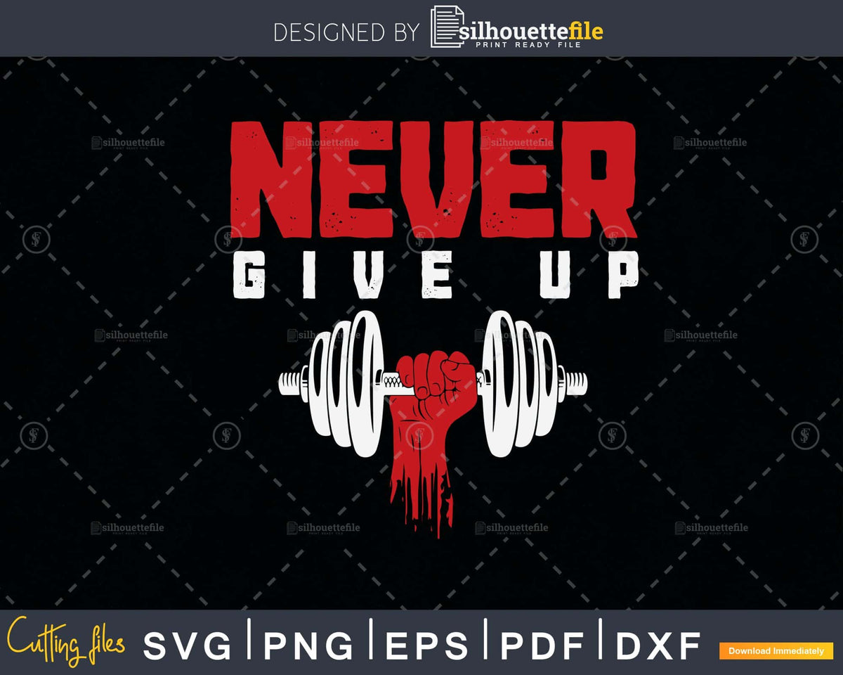 Never give up Fitness Gym Workout Sport Motivation svg png cut