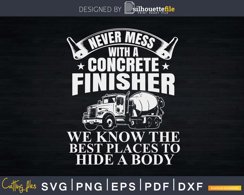 Never Mess With A Concrete Finisher Svg Dxf Cricut Cut Files