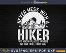Never Mess With Hiker Know Where No One Find You Svg Cut
