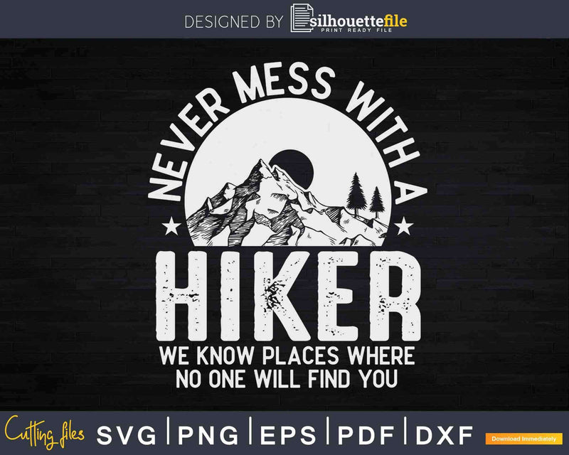 Never Mess With Hiker Know Where No One Find You Svg Cut