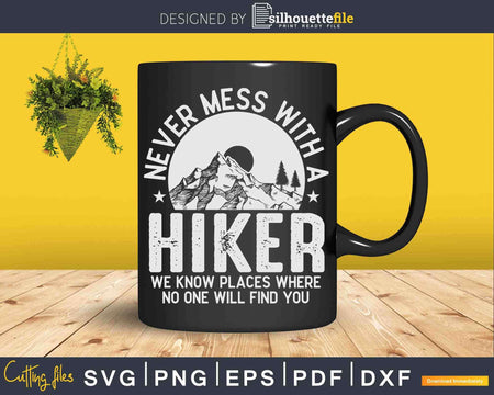 Never Mess With Hiker Know Where No One Find You Svg Cut