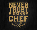 Never Trust A Skinny Chef Funny Cooking Svg Png Cricut File