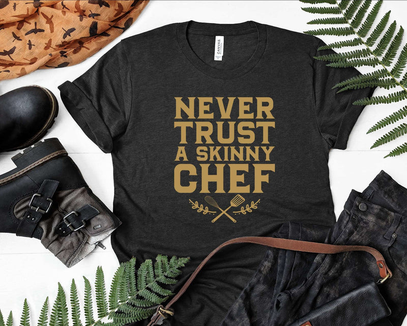 Never Trust A Skinny Chef Funny Cooking Svg Png Cricut File