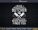 Never Underestimate A Butcher Svg Dxf Png Cut Files