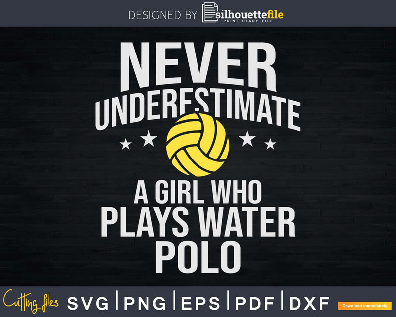 Never Underestimate A Girl Who Plays Water Polo svg cricut