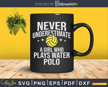 Never Underestimate A Girl Who Plays Water Polo svg cricut