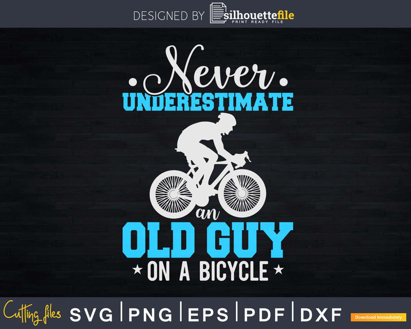 Never Underestimate An Old Guy On A Bicycle Svg Dxf Cut