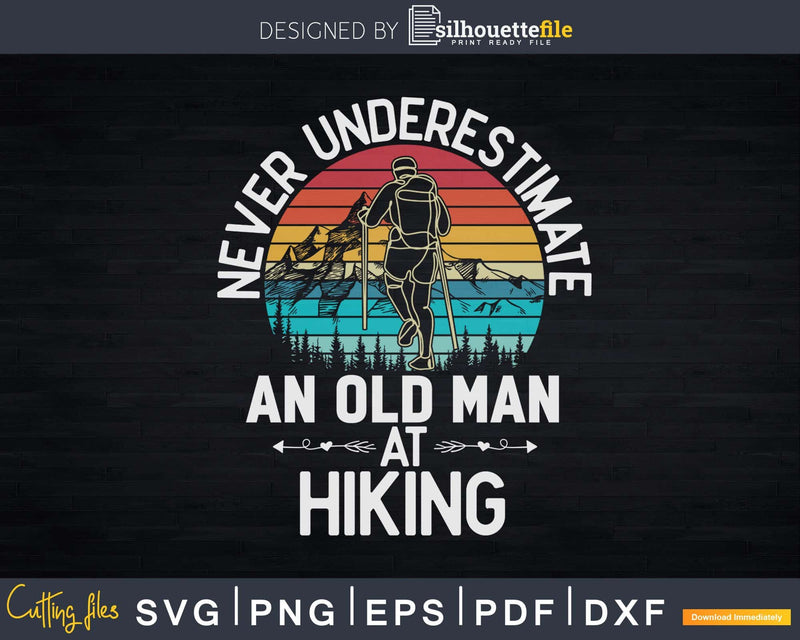 Never underestimate an Old Man at Hiking Svg Dxf Cut Files
