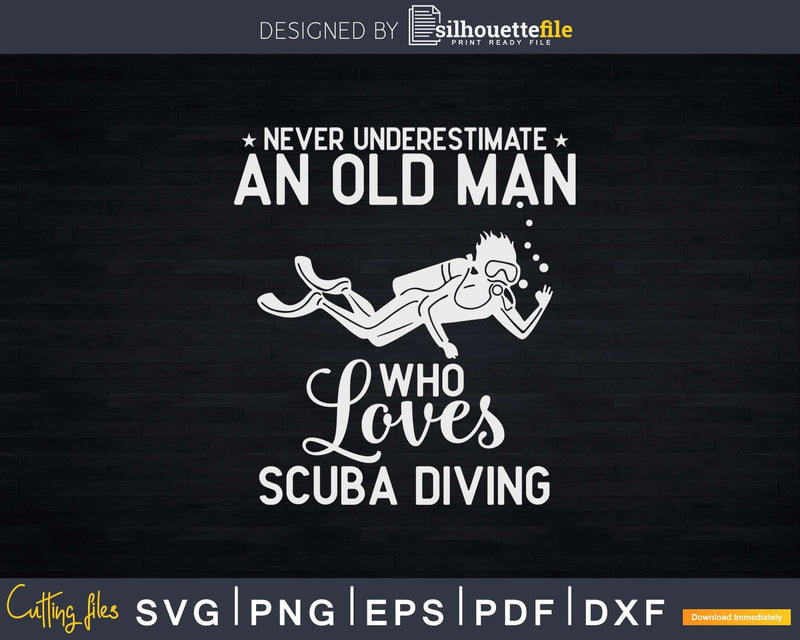 Never Underestimate an Old Man Who Loves Scuba Diving Svg